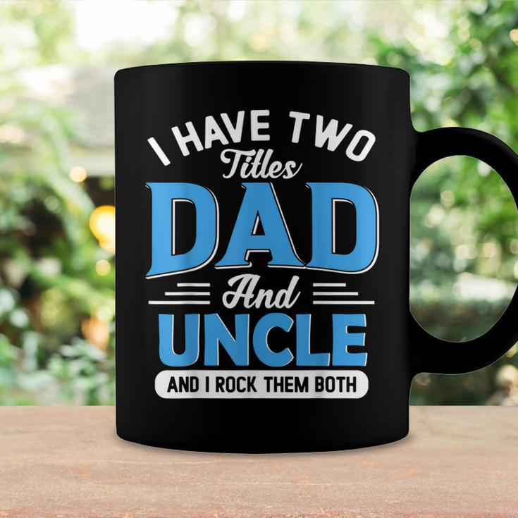 Mens I Have Two Titles Dad And Uncle Funny Grandpa Fathers Day V2 Coffee Mug Gifts ideas