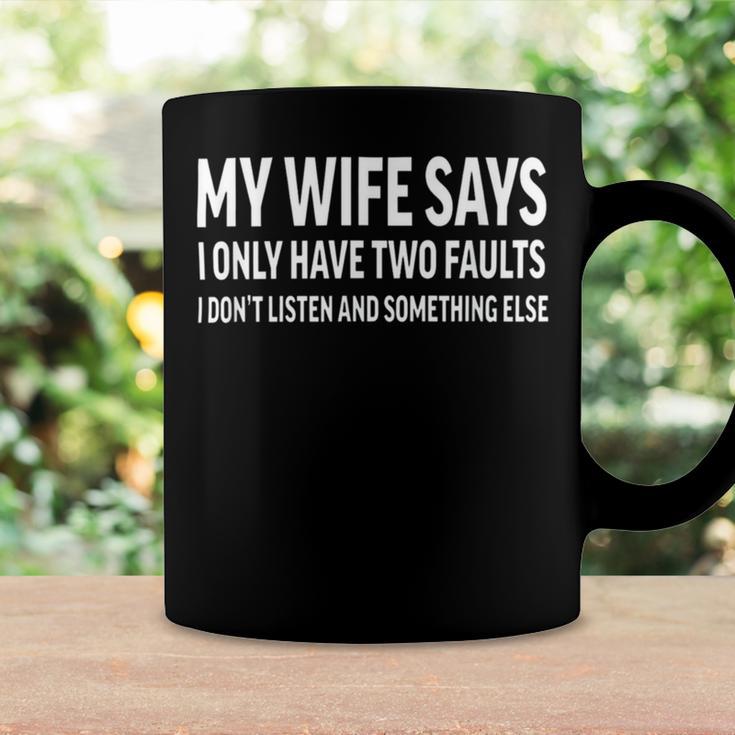 Mens My Wife Says I Only Have Two Faults 368 Trending Shirt Coffee Mug Gifts ideas