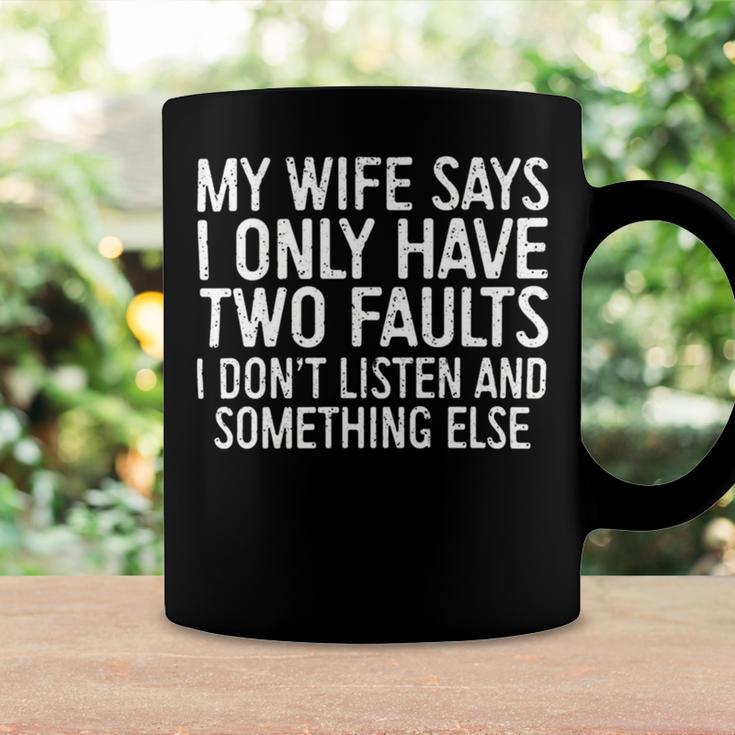 Mens My Wife Says I Only Have Two Faults 370 Trending Shirt Coffee Mug Gifts ideas