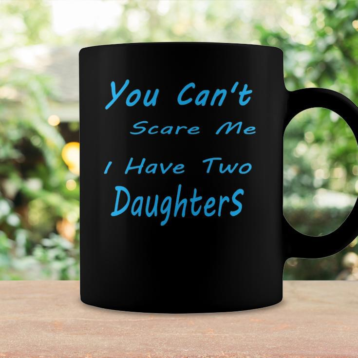 Mens You Cant Scare Me I Have Two Daughters Fathers Day Coffee Mug Gifts ideas