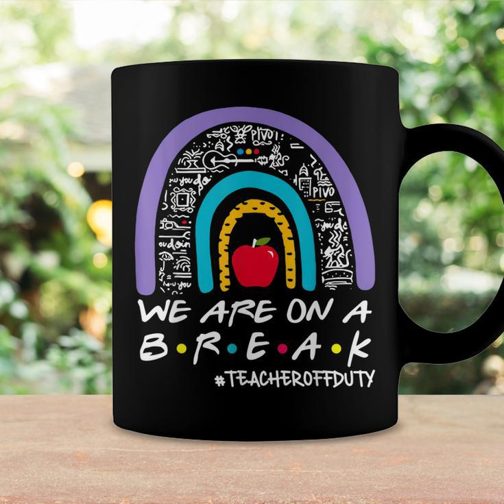 Rainbow We Are On A Break Teacher Off Duty Summer Vacation Coffee Mug Gifts ideas