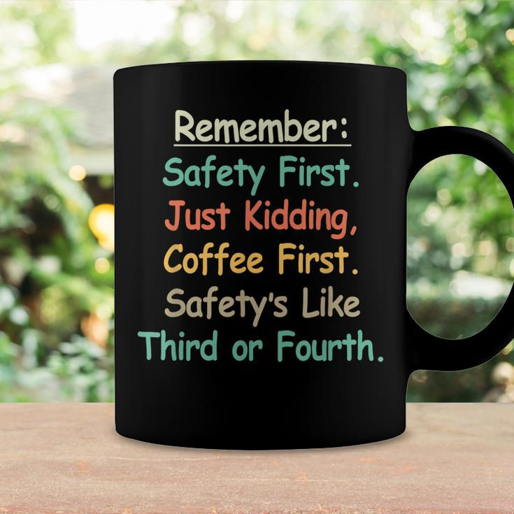 Remember Safety First Just Kidding Coffee FirstCoffee Mug Gifts ideas