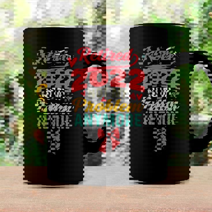 Retired 2022 Not My Problem Anymore Mom Retirement Women Coffee Mug Gifts ideas