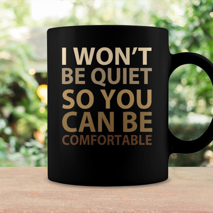 Social Justice I Wont Be Quiet So You Can Be Comfortable Coffee Mug Gifts ideas