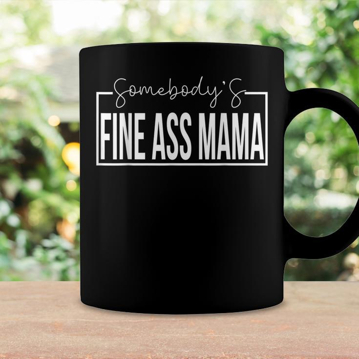 Somebodys Fine Ass Mama Funny Saying Cute Mama Coffee Mug Gifts ideas