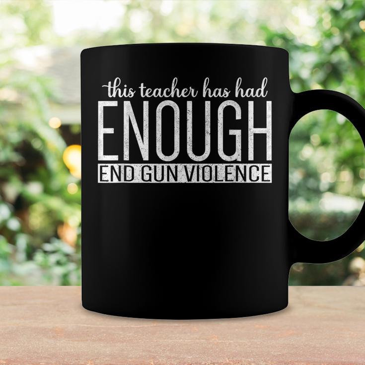 This Teacher Has Had Enough End Gun Violence Enough Coffee Mug Gifts ideas
