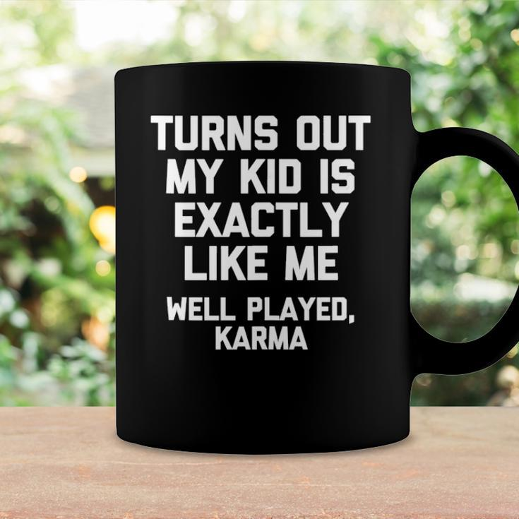 Turns Out My Kid Is Exactly Like Me Well Played Karma Coffee Mug Gifts ideas
