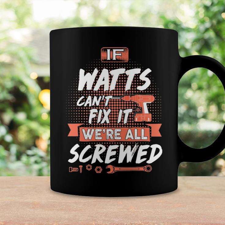 Watts Name Gift If Watts Cant Fix It Were All Screwed Coffee Mug Gifts ideas