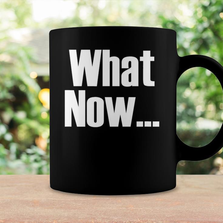 What Now Funny Saying Gift Coffee Mug Gifts ideas