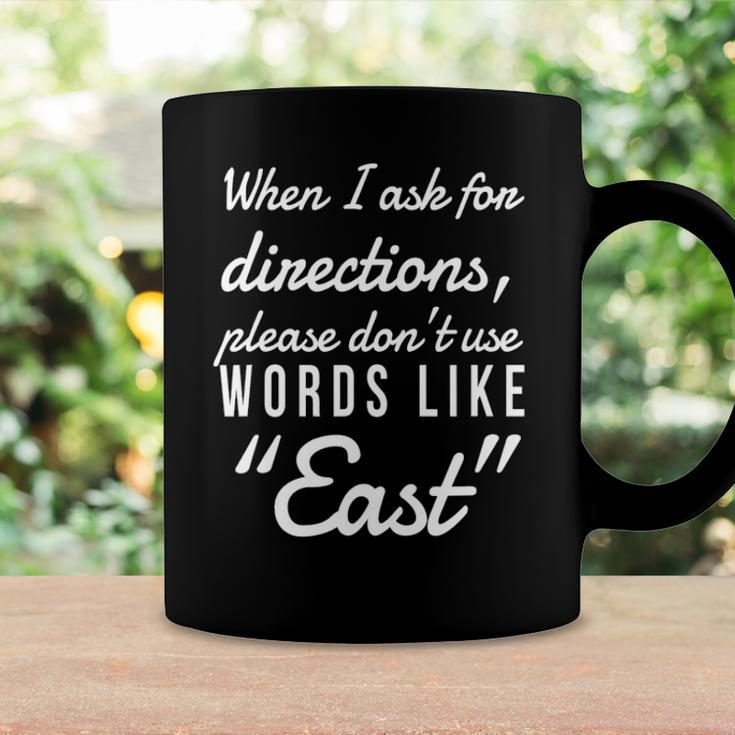 When I Ask For Directions Please Dont Use Words Like East Coffee Mug Gifts ideas