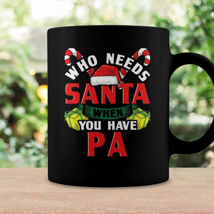 Who Needs Santa When You Have Pa Christmas Gifts Coffee Mug Gifts ideas