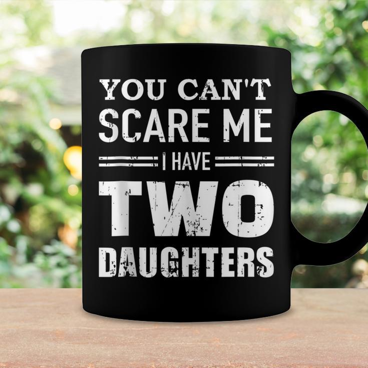You Cant Scare Me I Have Two Daughters V2 Coffee Mug Gifts ideas