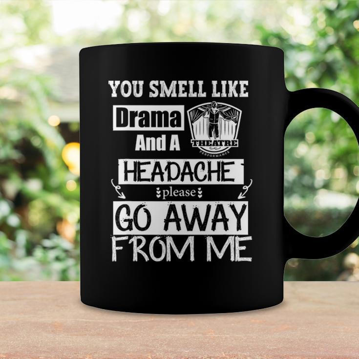 You Smell Like Drama And A Headache Please Go Away From Me Coffee Mug Gifts ideas