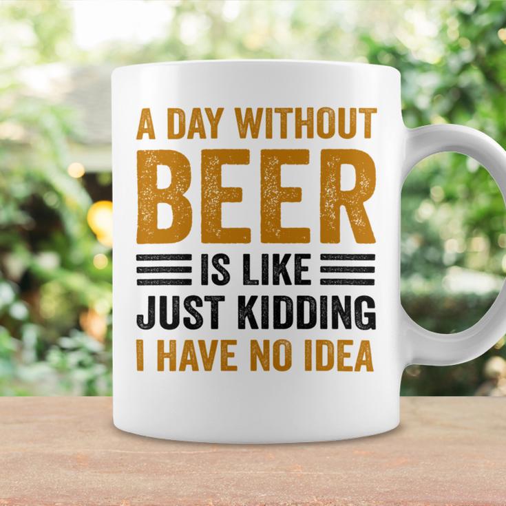 A Day Without Beer Is Like Just Kidding I Have No Idea Funny Saying Beer Lover Coffee Mug Gifts ideas