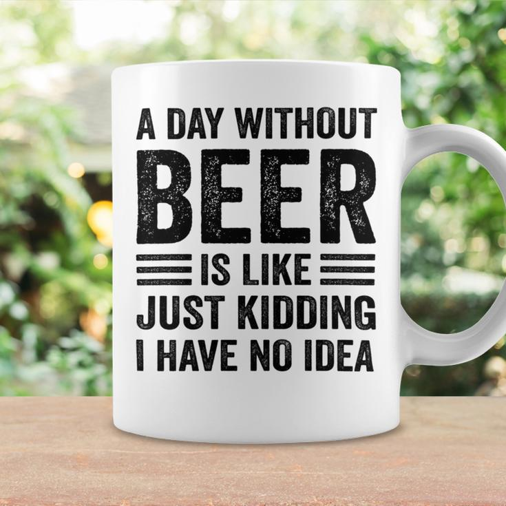 A Day Without Beer Is Like Just Kidding I Have No Idea Funny Saying Beer Lover Coffee Mug Gifts ideas