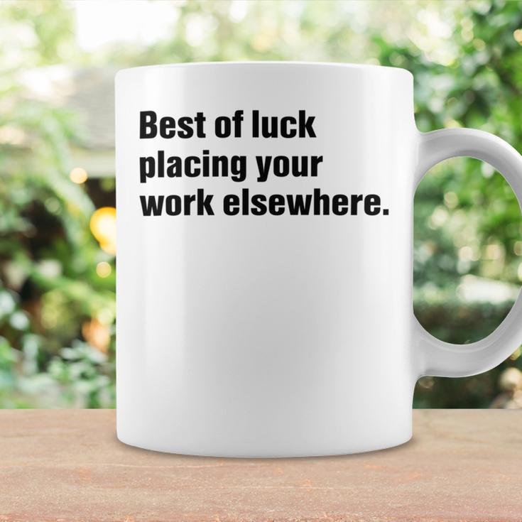 Best Of Luck Placing Your Work Elsewhere Coffee Mug Gifts ideas