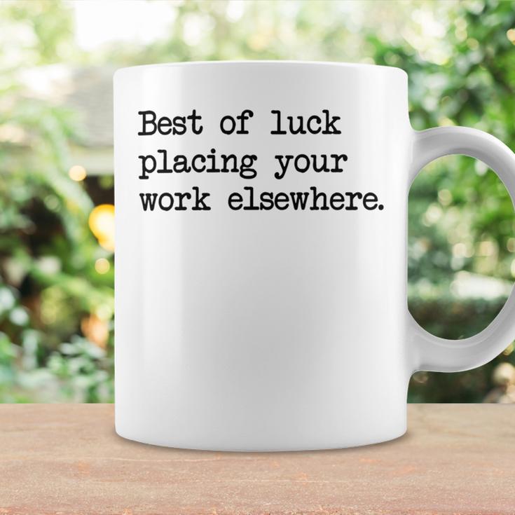 Best Of Luck Placing Your Work Elsewhere Coffee Mug Gifts ideas