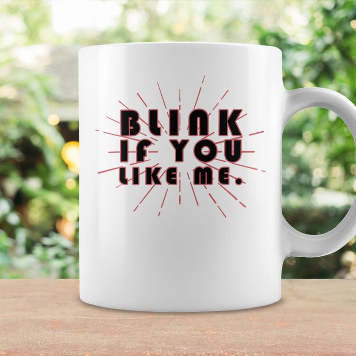 Blink If You Like Me Coffee Mug Gifts ideas