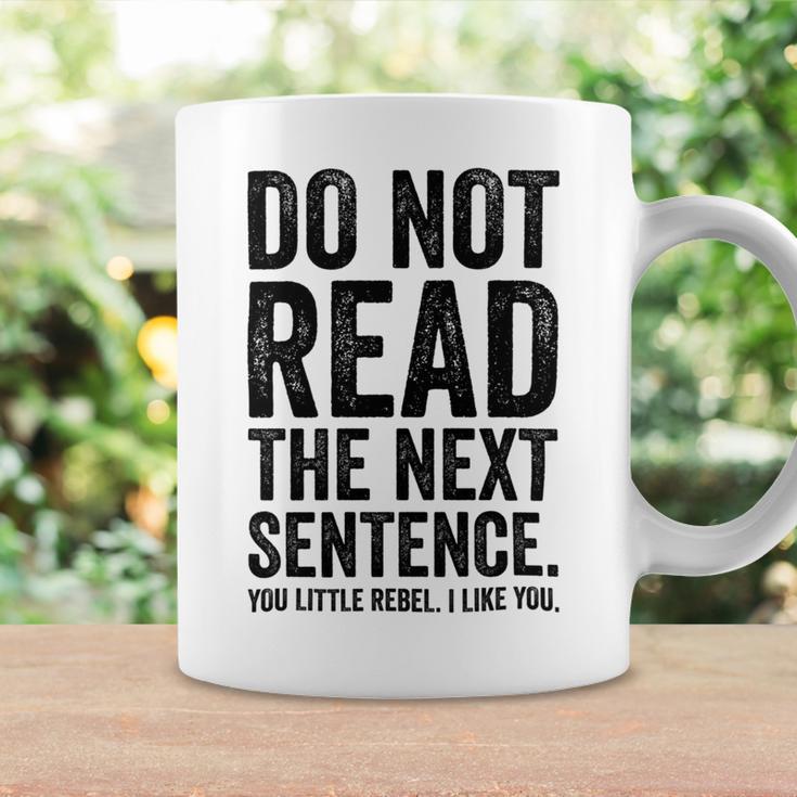 Do Not Read The Next Sentence You Little Rebel I Like You Funny Saying Coffee Mug Gifts ideas