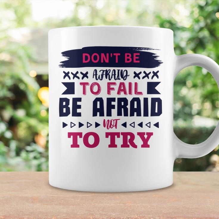 Dont Be Afraid To Fail Be Afraid Not To Try Coffee Mug Gifts ideas