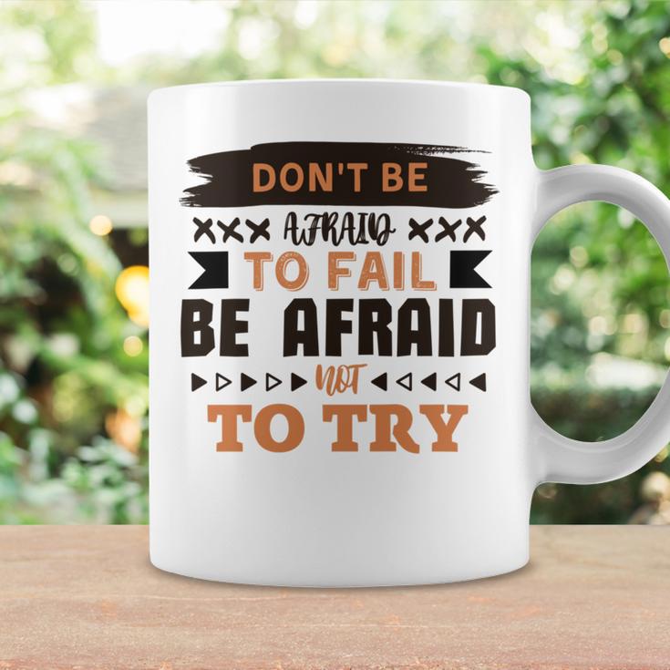 Dont Be Afraid To Fail Be Afraid Not To Try Coffee Mug Gifts ideas