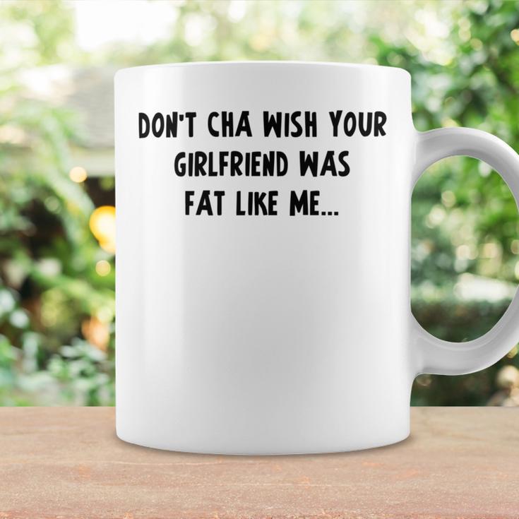 Dont Cha Wish Your Girlfriend Was Fat Like Me V2 Coffee Mug Gifts ideas