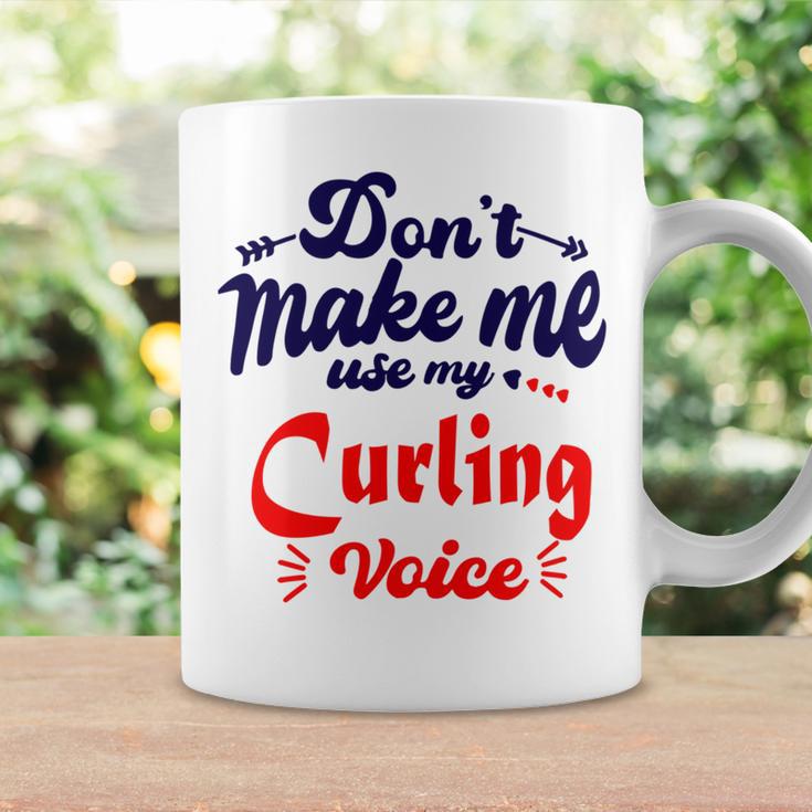 Dont Make Me Use My Curling Voice Coffee Mug Gifts ideas