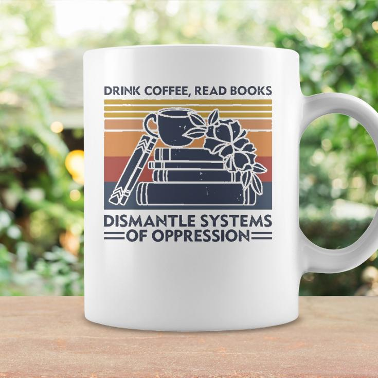 Drink Coffee Read Books Dismantle Systems Of Oppression Coffee Mug Gifts ideas