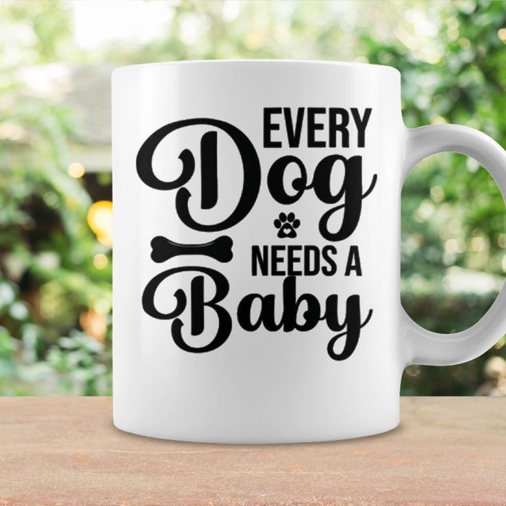 Every Dog Needs A Baby 768 Trending Shirt Coffee Mug Gifts ideas