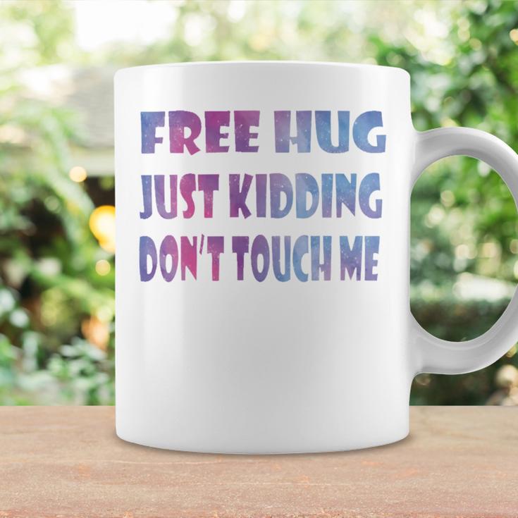 Free Hugs Just Kidding Dont Touch Me 641 Shirt Coffee Mug Gifts ideas