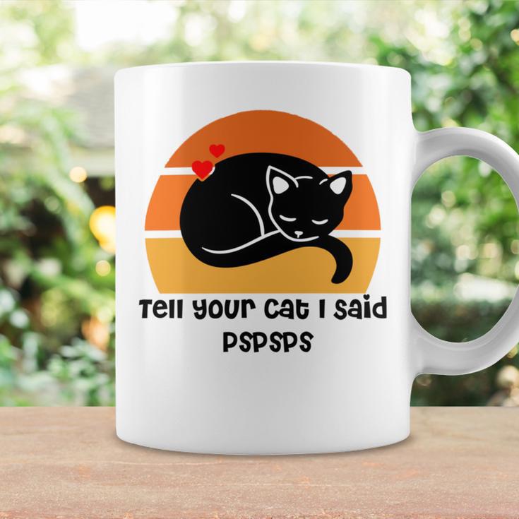 Funny Cat Tell Your Cat I Said Pspsps Gift For Cat Lovers Coffee Mug Gifts ideas