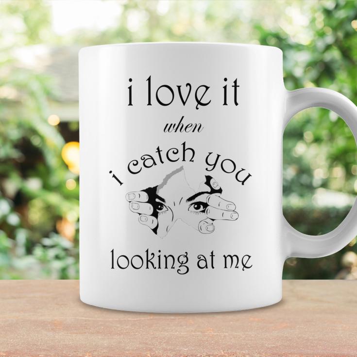 Funny I Love It When I Catch You Looking At Megift Coffee Mug Gifts ideas