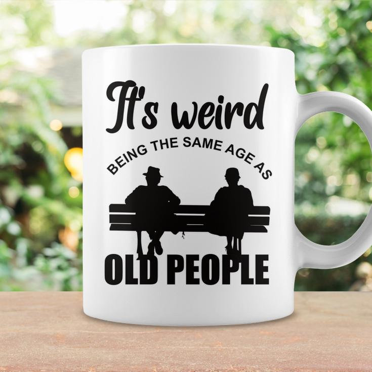 Funny Its Weird Being The Same Age As Old People Coffee Mug Gifts ideas