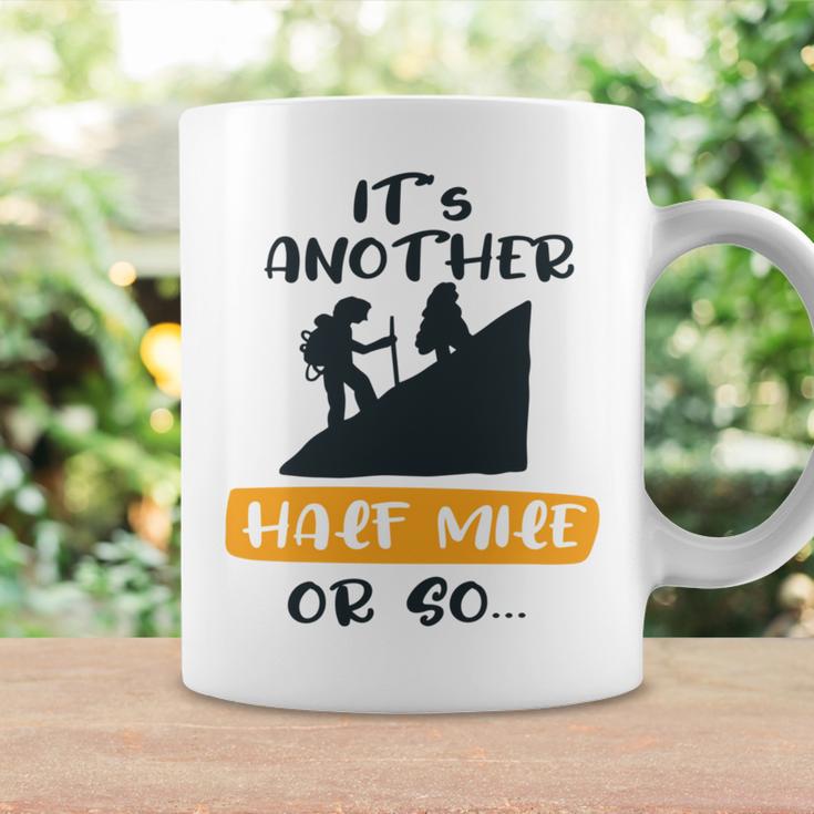 Hiking Its Another Half Mile Or So Gift For Hikers Camping Gift Nature Lover Gift Adventure Lover V2 Coffee Mug Gifts ideas