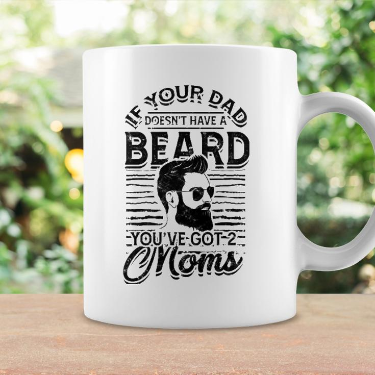 If Your Dad Doesnt Have A Beard Youve Got 2 Moms - Viking Coffee Mug Gifts ideas