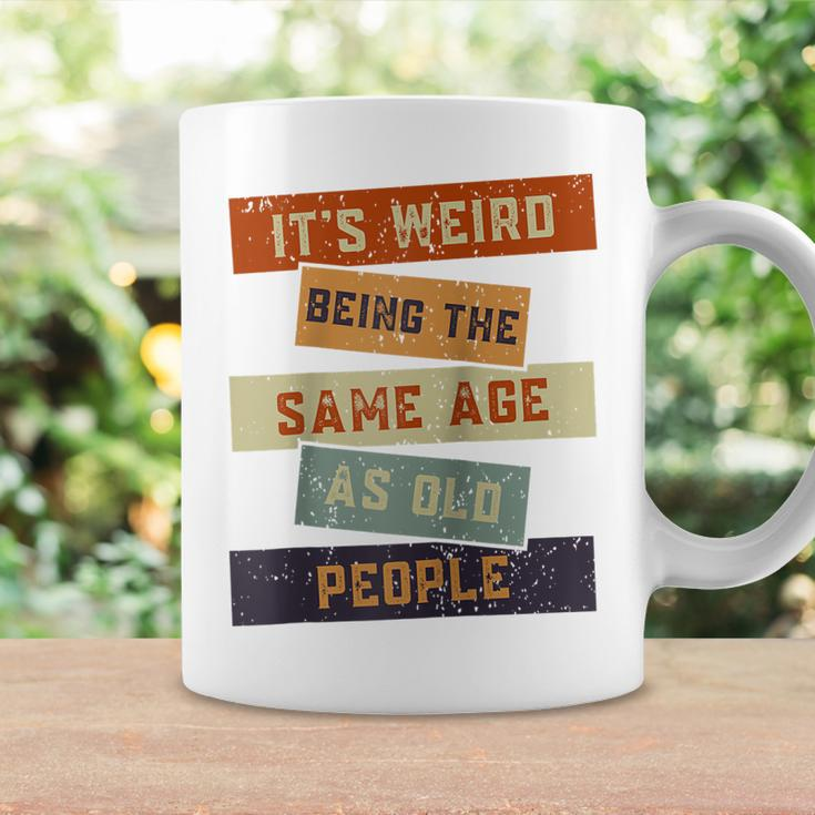 Its Weird Being The Same Age As Old People Retro Sarcastic V2 Coffee Mug Gifts ideas