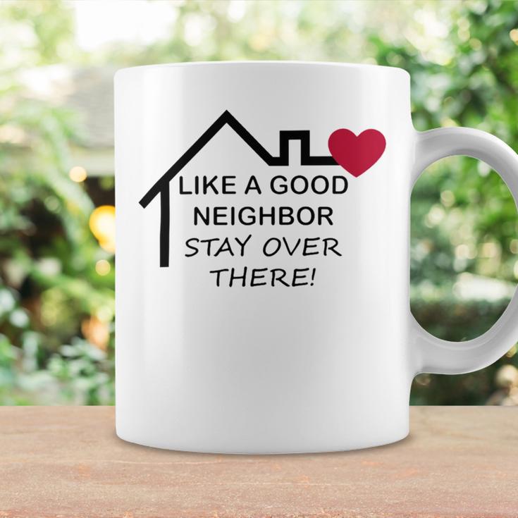 Like A Good Neighbor Stay Over There 638 Shirt Coffee Mug Gifts ideas