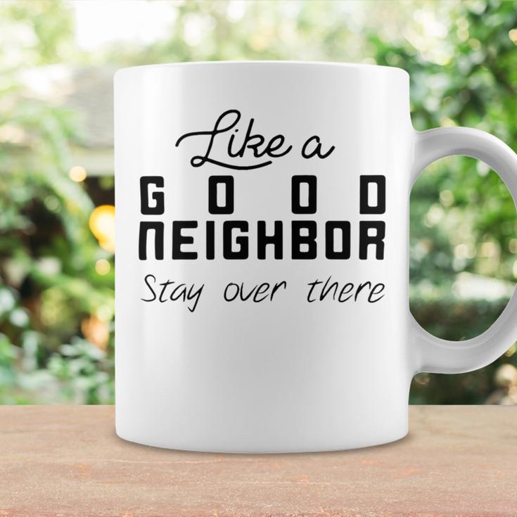 Like A Good Neighbor Stay Over There Coffee Mug Gifts ideas