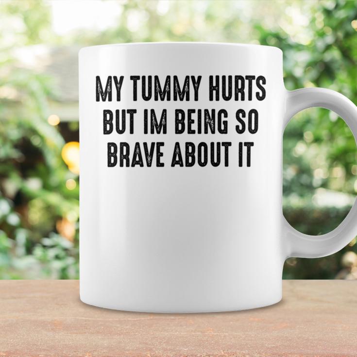 My Tummy Hurts But Im Being So Brave About It Coffee Mug Gifts ideas