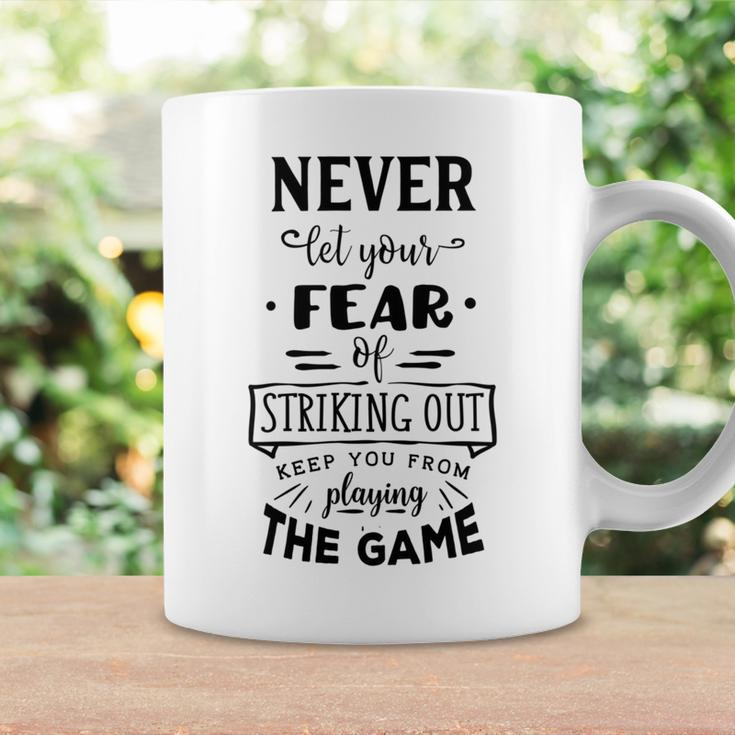 Never Let The Fear Of Striking Out Keep You From Playing The Game Coffee Mug Gifts ideas