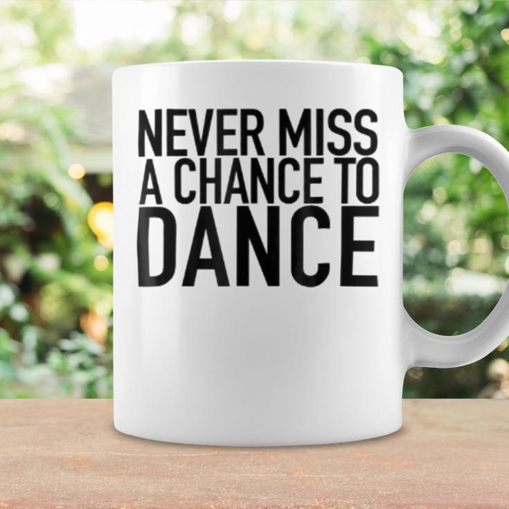 Never Miss A Chance To Dance - Motivational Quote Coffee Mug Gifts ideas