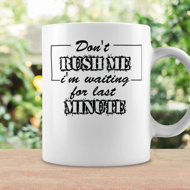 New Dont Rush Me Im Waiting For Last Minute Coffee Mug Gifts ideas