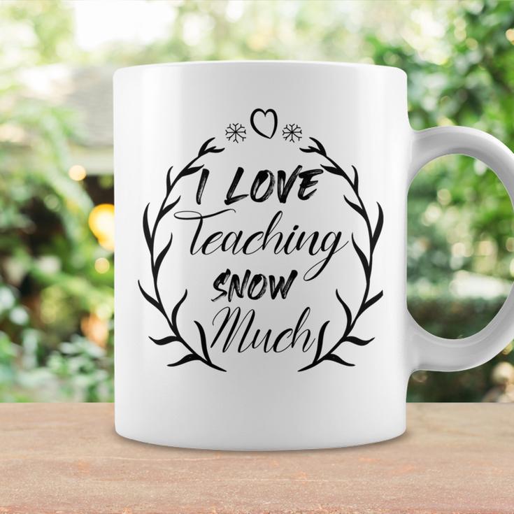 Premium I Love Teaching Snow Much Coffee Mug Gifts ideas