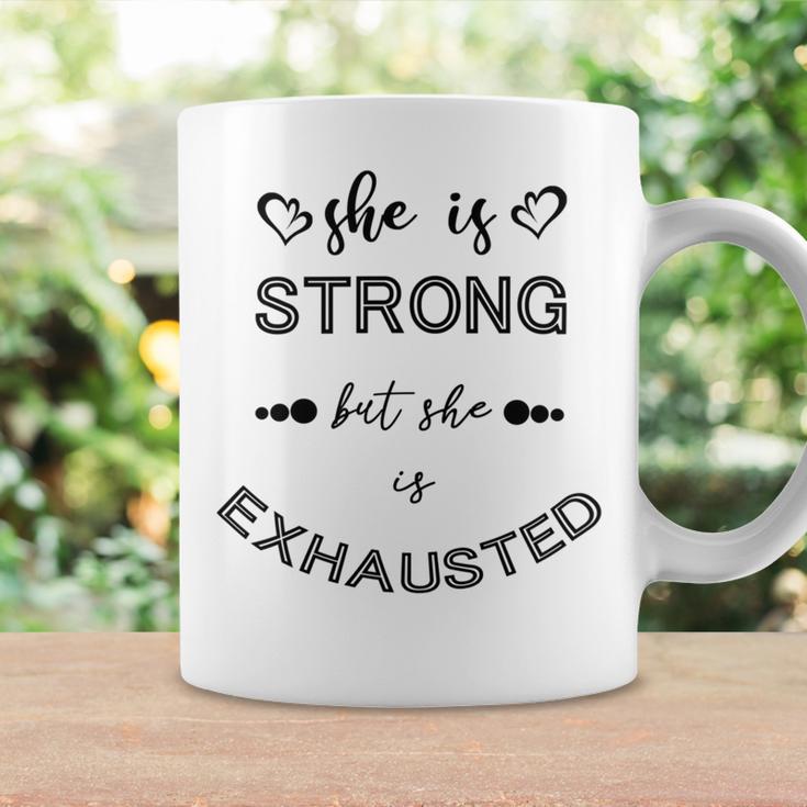 She Is Strong But She Is Exhausted Coffee Mug Gifts ideas