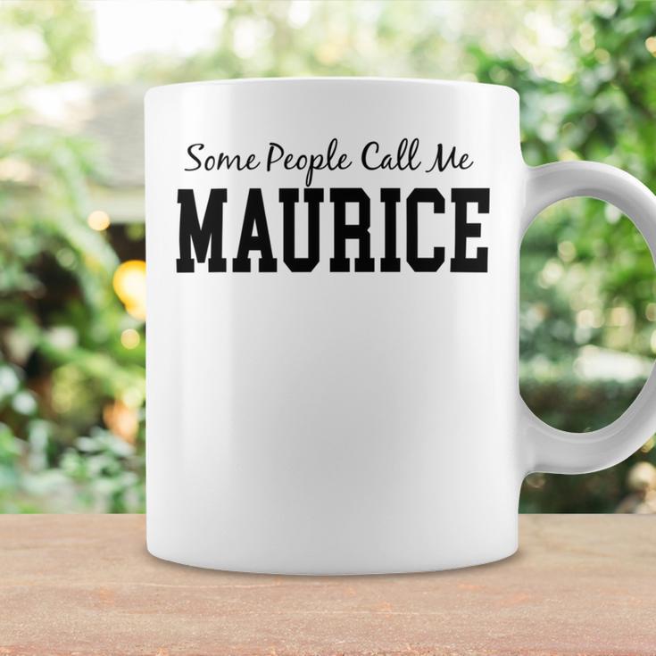 Some People Call Me Maurice Coffee Mug Gifts ideas