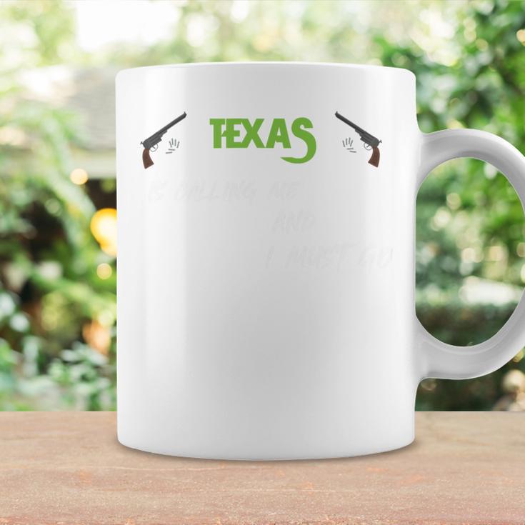 Texas Calling Me I Must Go Coffee Mug Gifts ideas