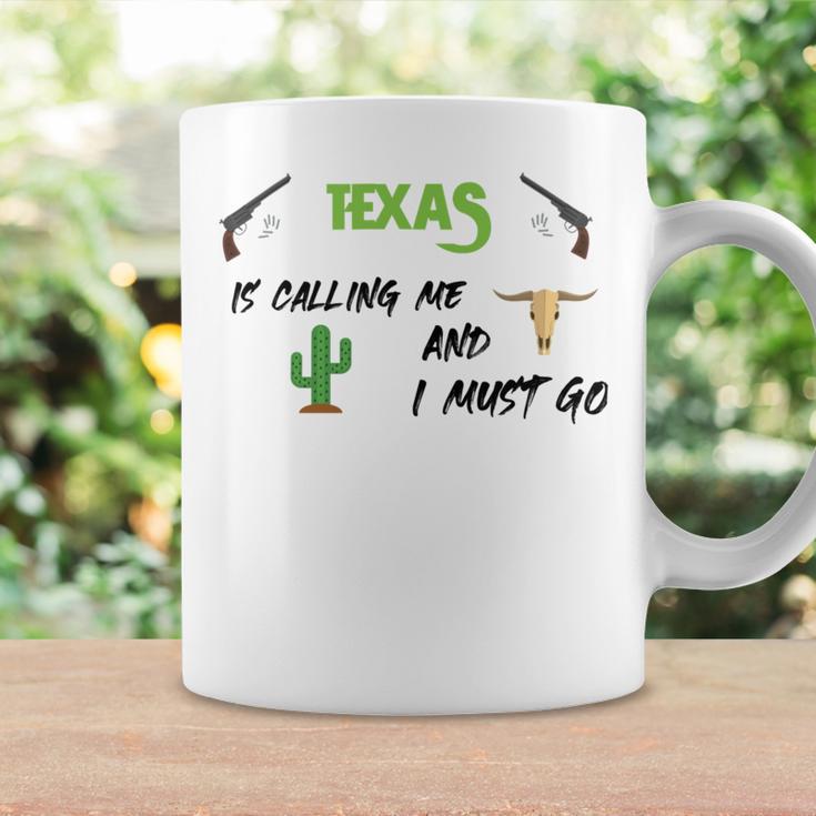 Texas Calling Me I Must Go - Idea Coffee Mug Gifts ideas