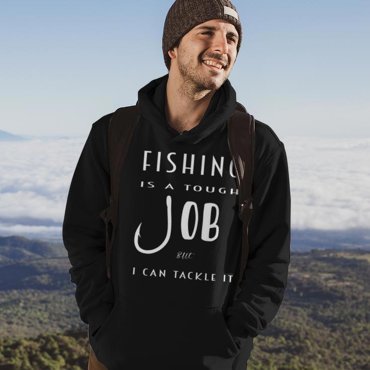 Fishing Is A Tough Job But I Can Tackle It Hoodie Lifestyle