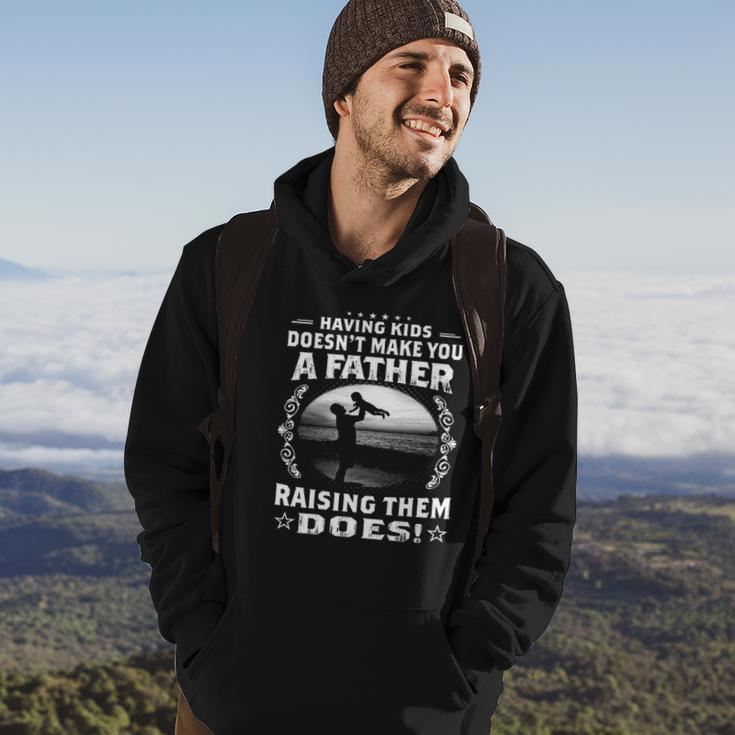 Having Kids Doesnt Make You A Father Raising Them Does Proud Dad Hoodie Lifestyle
