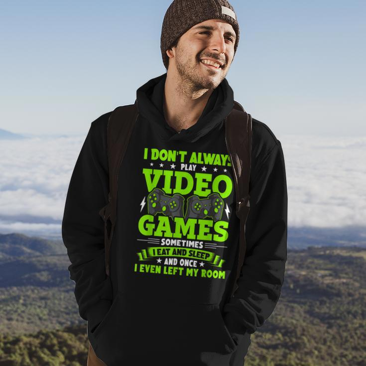 I Dont Always Play Video Games Video Gamer Gaming Hoodie Lifestyle